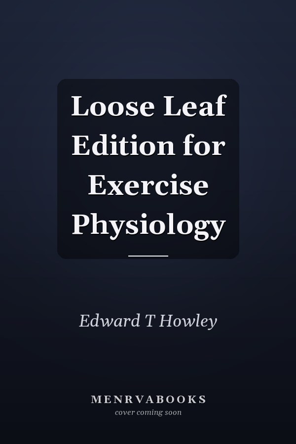 Loose Leaf Edition for Exercise Physiology