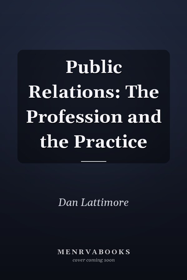 Public Relations: The Profession and the Practice