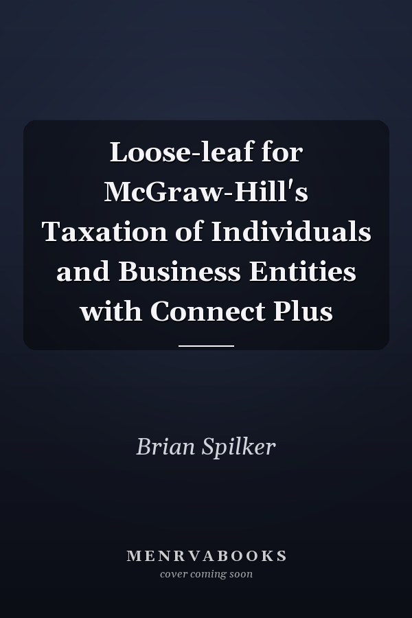 Loose-leaf for McGraw-Hill's Taxation of Individuals and Business Entities with Connect Plus