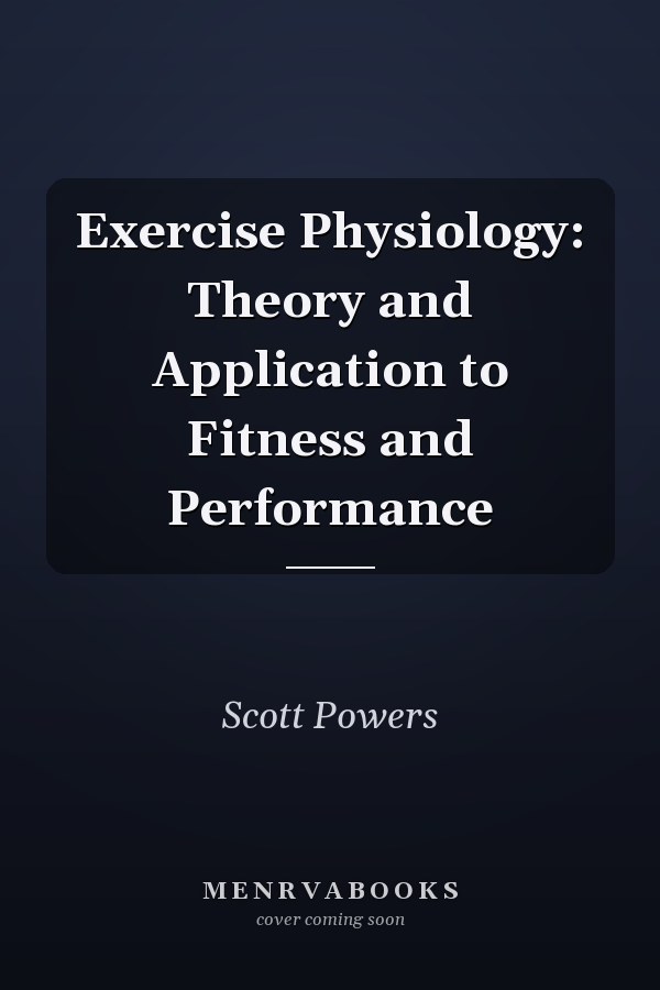 Exercise Physiology: Theory and Application to Fitness and Performance