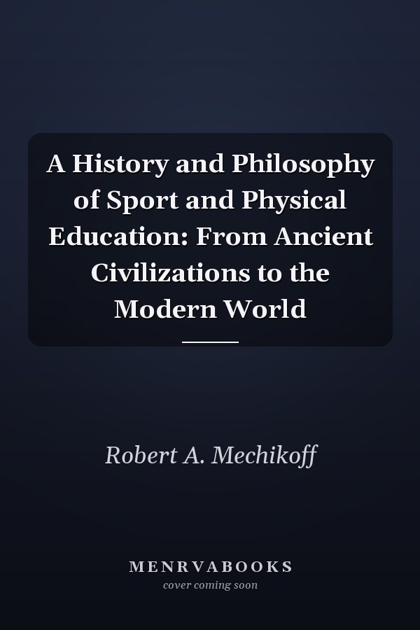 A History and Philosophy of Sport and Physical Education: From Ancient Civilizations to the Modern World
