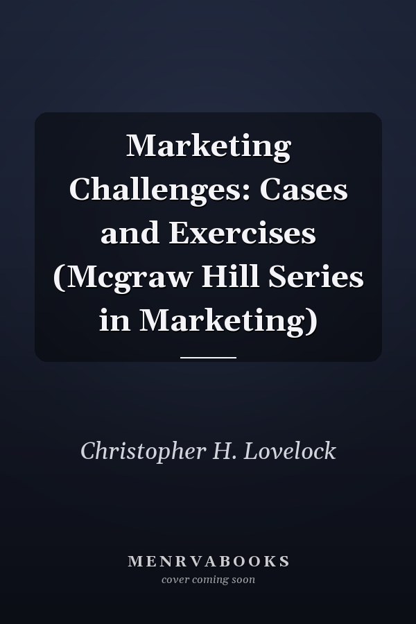 Marketing Challenges: Cases and Exercises (Mcgraw Hill Series in Marketing)