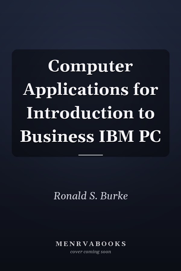 Computer Applications for Introduction to Business IBM PC
