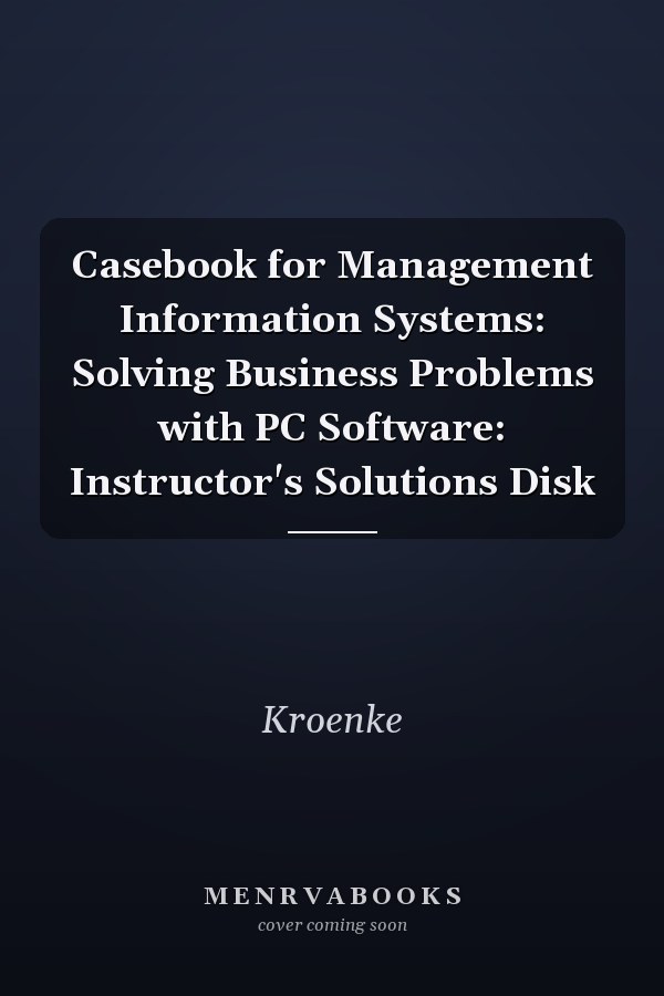 Casebook for Management Information Systems: Solving Business Problems with PC Software: Instructor's Solutions Disk