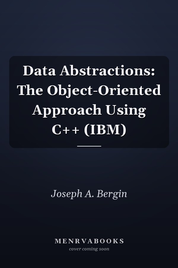 Data Abstractions: The Object-Oriented Approach Using C++ (IBM)
