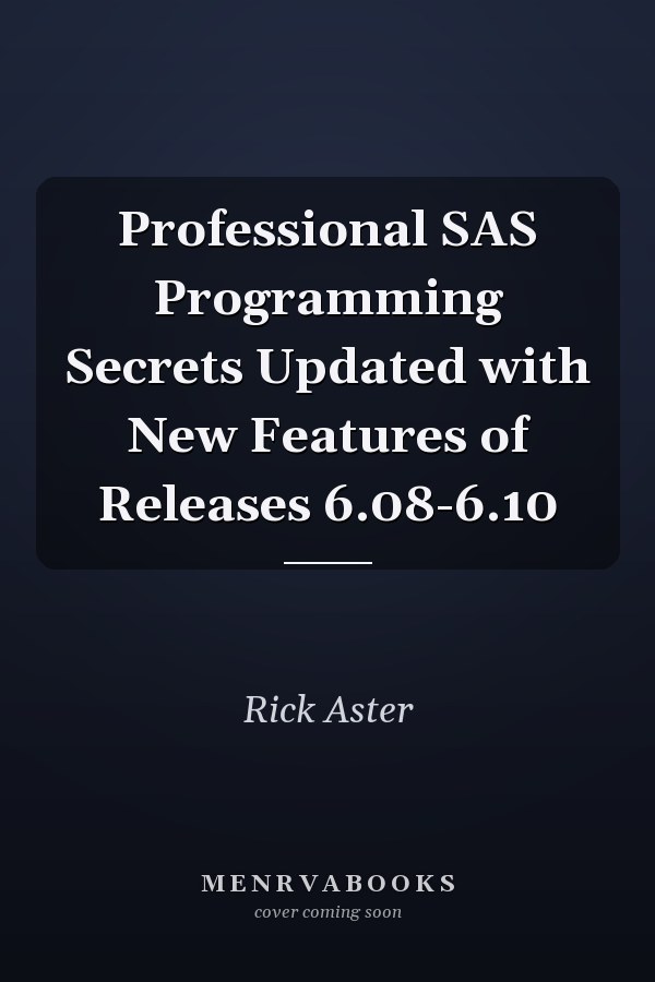 Professional SAS Programming Secrets Updated with New Features of Releases 6.08-6.10