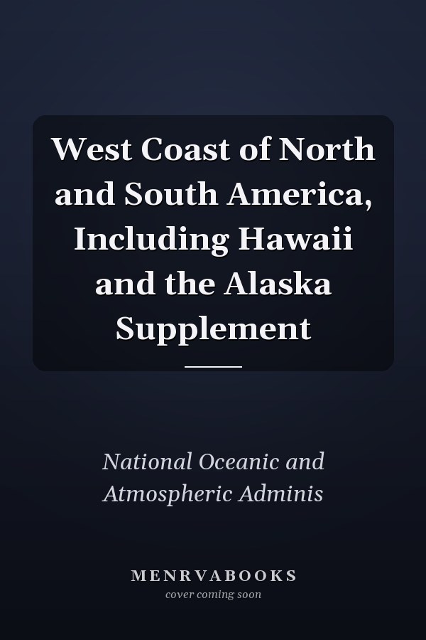 West Coast of North and South America, Including Hawaii and the Alaska Supplement