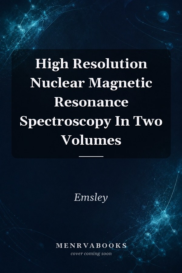 High Resolution Nuclear Magnetic Resonance Spectroscopy In Two Volumes