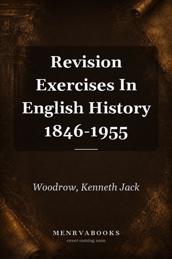 Revision Exercises In English History 1846-1955