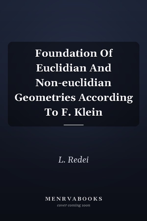 Foundation Of Euclidian And Non-euclidian Geometries According To F. Klein