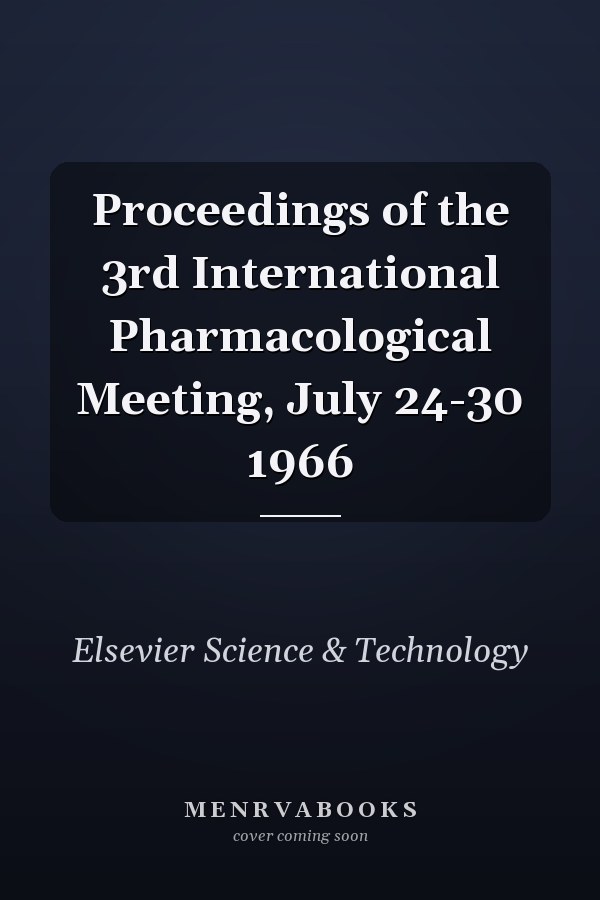 Proceedings of the 3rd International Pharmacological Meeting, July 24-30 1966