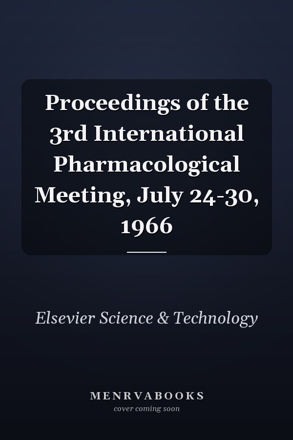 Proceedings of the 3rd International Pharmacological Meeting, July 24-30, 1966