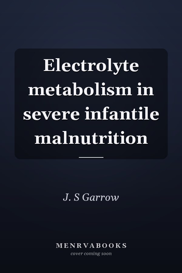 Electrolyte metabolism in severe infantile malnutrition