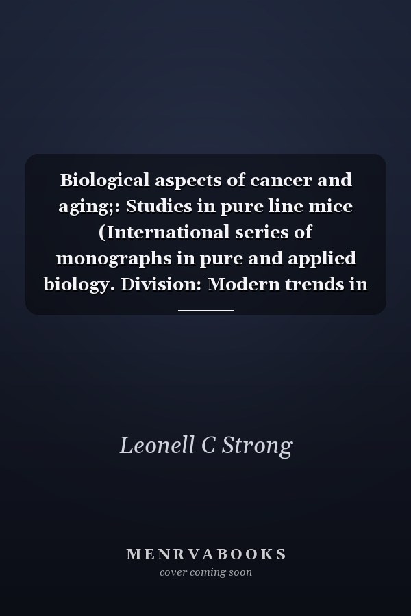 Biological aspects of cancer and aging;: Studies in pure line mice (International series of monographs in pure and applied biology. Division: Modern trends in physiological sciences)