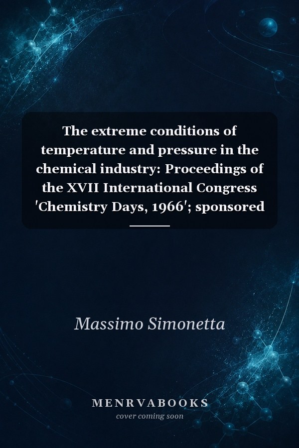 The extreme conditions of temperature and pressure in the chemical industry: Proceedings of the XVII International Congress 'Chemistry Days, 1966'; sponsored ... Chimica, Milan 10th-15th October, 1966