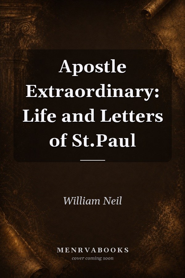 Apostle Extraordinary: Life and Letters of St.Paul