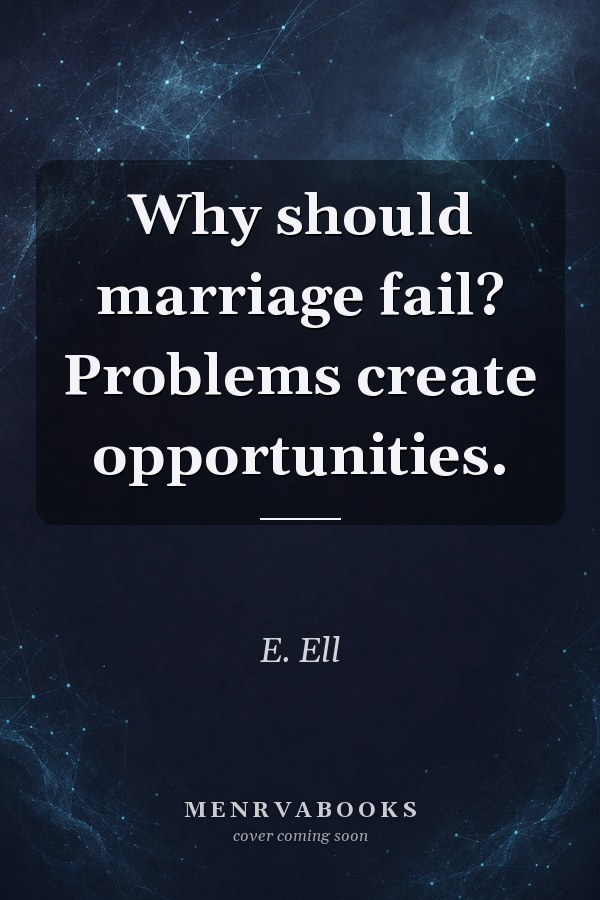 Why should marriage fail? Problems create opportunities.