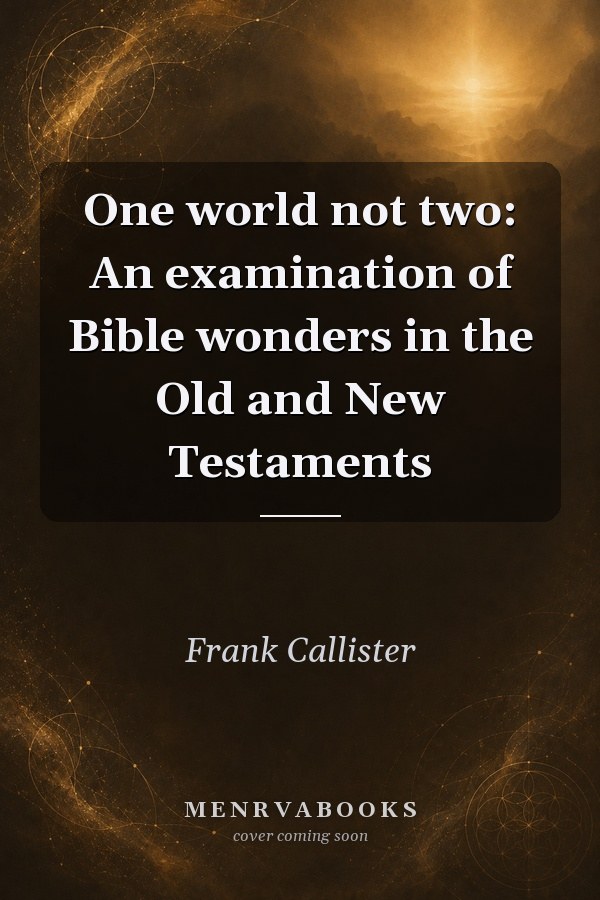 One world not two: An examination of Bible wonders in the Old and New Testaments