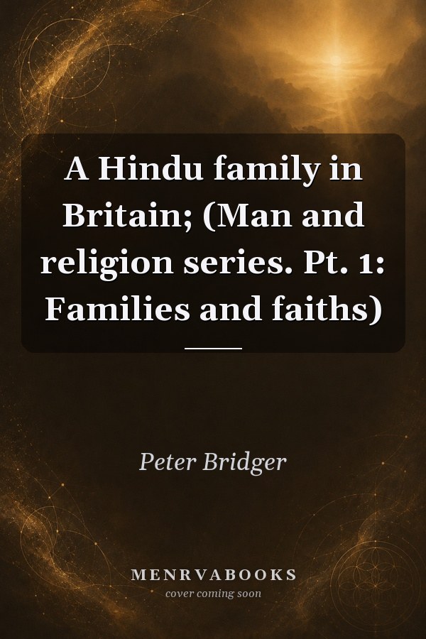 A Hindu family in Britain; (Man and religion series. Pt. 1: Families and faiths)