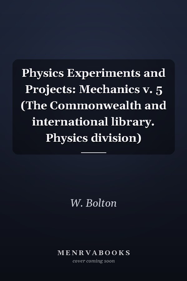 Physics Experiments and Projects: Mechanics v. 5 (The Commonwealth and international library. Physics division)