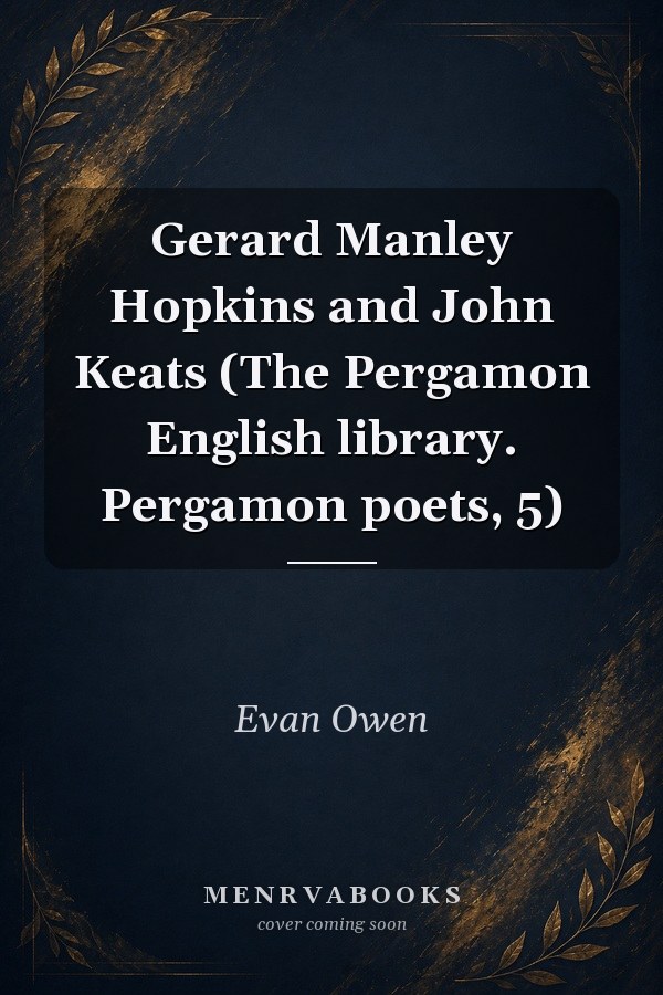 Gerard Manley Hopkins and John Keats (The Pergamon English library. Pergamon poets, 5)