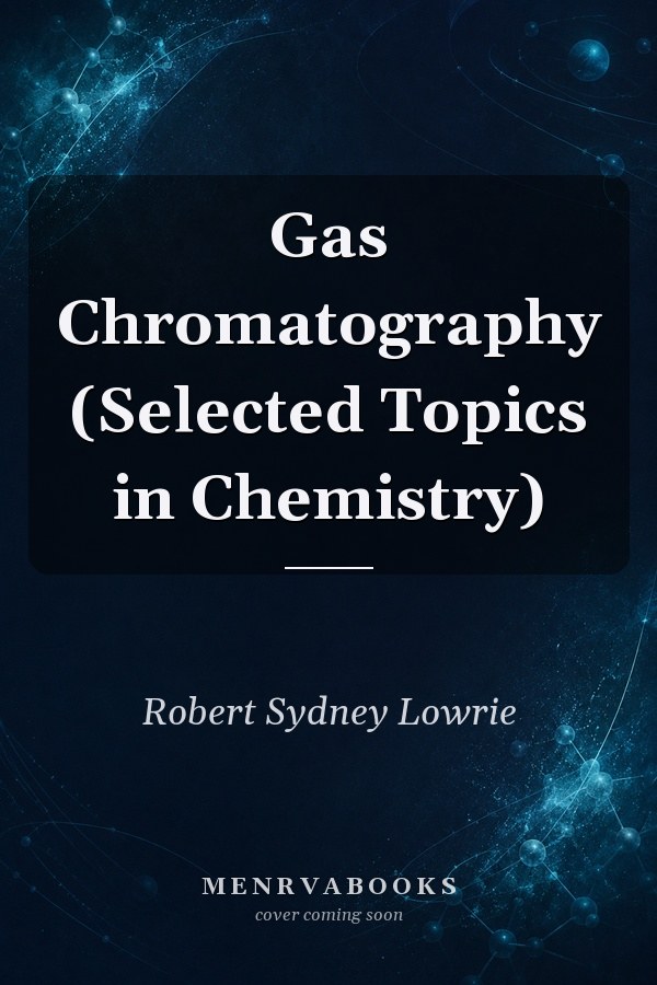 Gas Chromatography (Selected Topics in Chemistry)