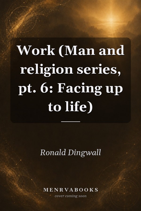 Work (Man and religion series, pt. 6: Facing up to life)