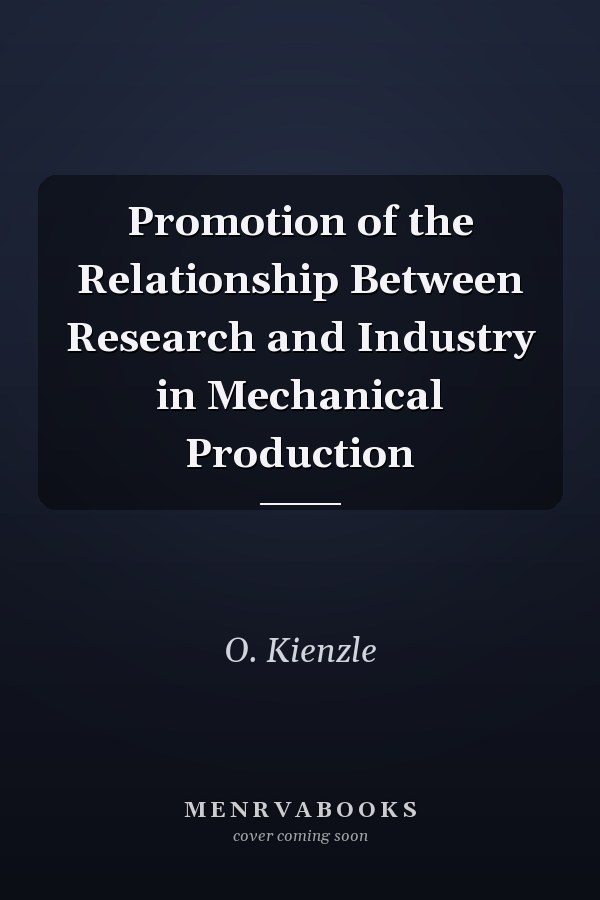 Promotion of the Relationship Between Research and Industry in Mechanical Production