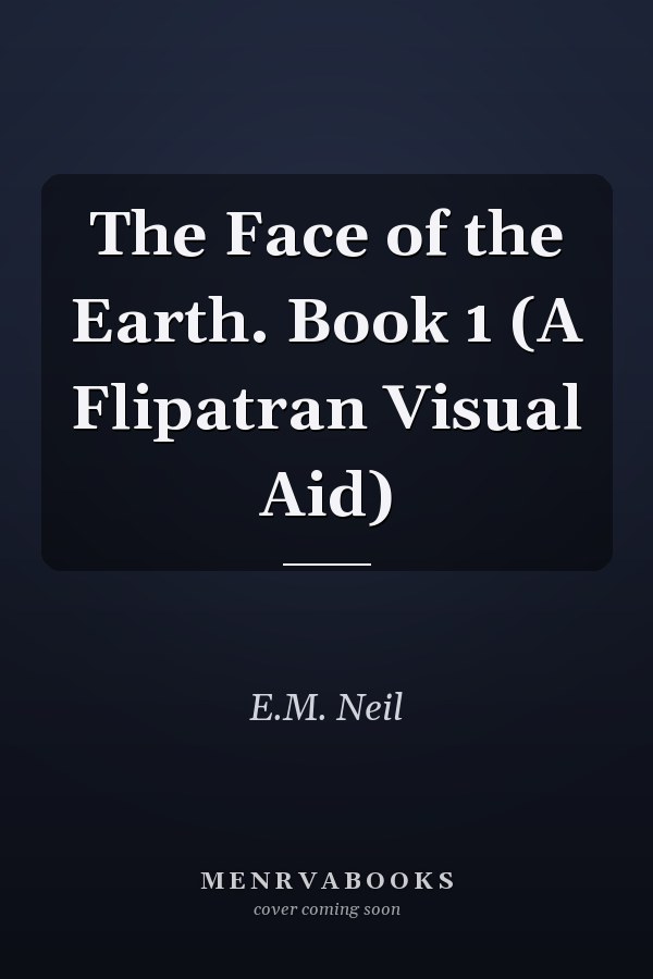 The Face of the Earth. Book 1 (A Flipatran Visual Aid)