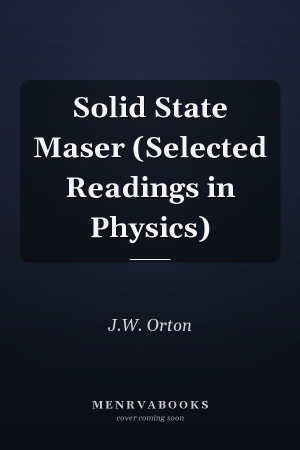 Solid State Maser (Selected Readings in Physics)