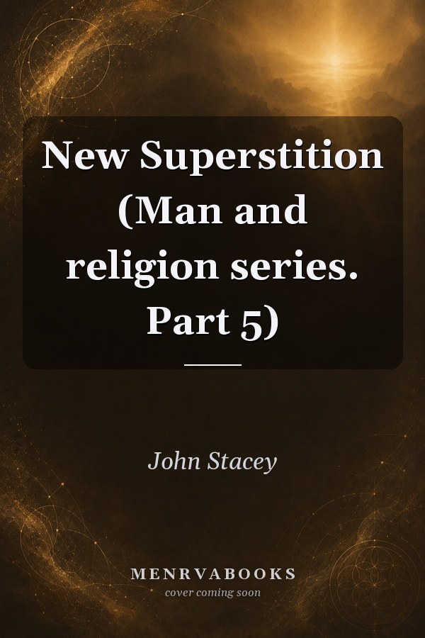 New Superstition (Man and religion series. Part 5)