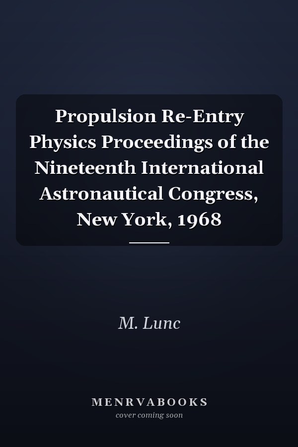 Propulsion Re-Entry Physics Proceedings of the Nineteenth International Astronautical Congress, New York, 1968