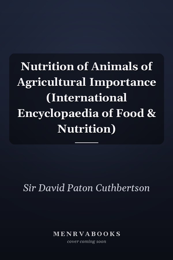Nutrition of Animals of Agricultural Importance (International Encyclopaedia of Food & Nutrition)