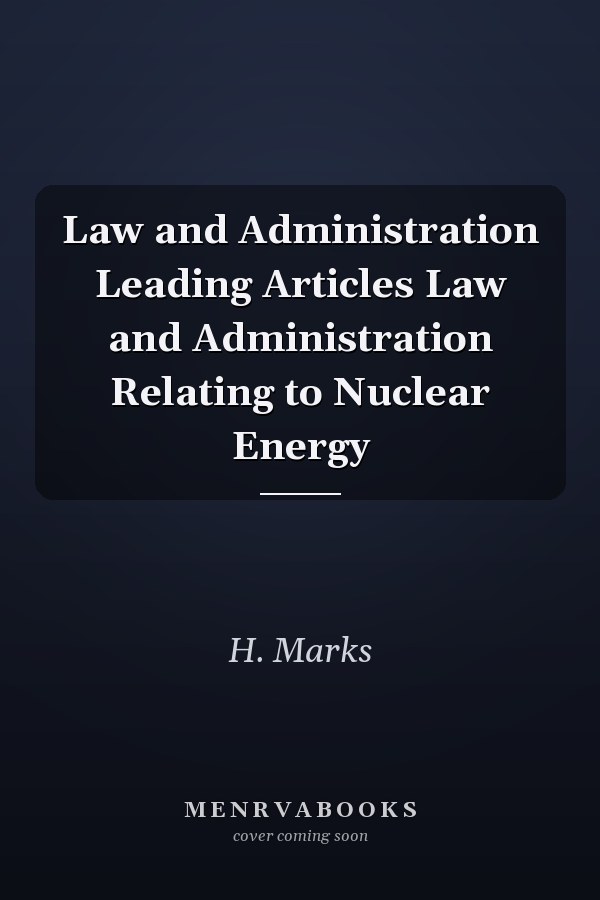 Law and Administration Leading Articles Law and Administration Relating to Nuclear Energy