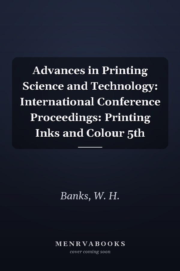 Advances in Printing Science and Technology: International Conference Proceedings: Printing Inks and Colour 5th