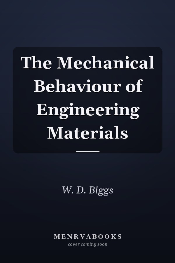 The Mechanical Behaviour of Engineering Materials