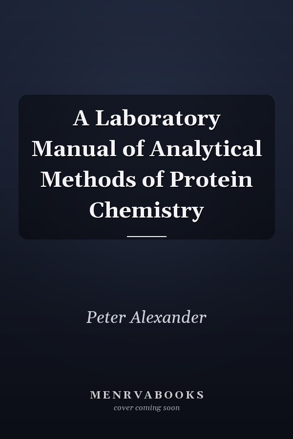 A Laboratory Manual of Analytical Methods of Protein Chemistry