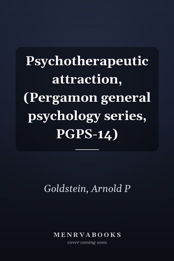 Psychotherapeutic attraction, (Pergamon general psychology series, PGPS-14)