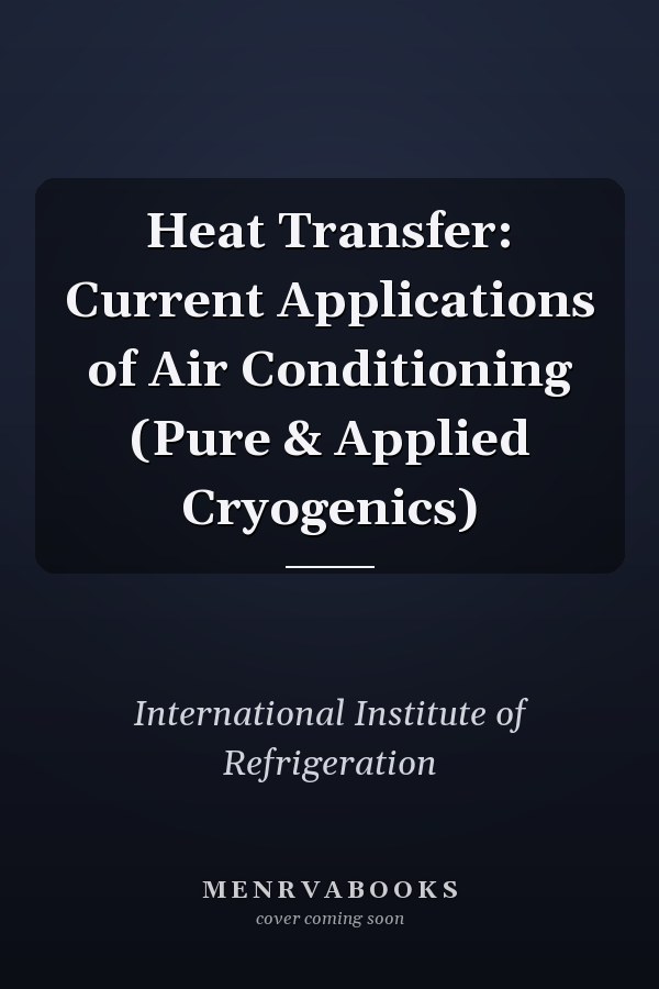 Heat Transfer: Current Applications of Air Conditioning (Pure & Applied Cryogenics)
