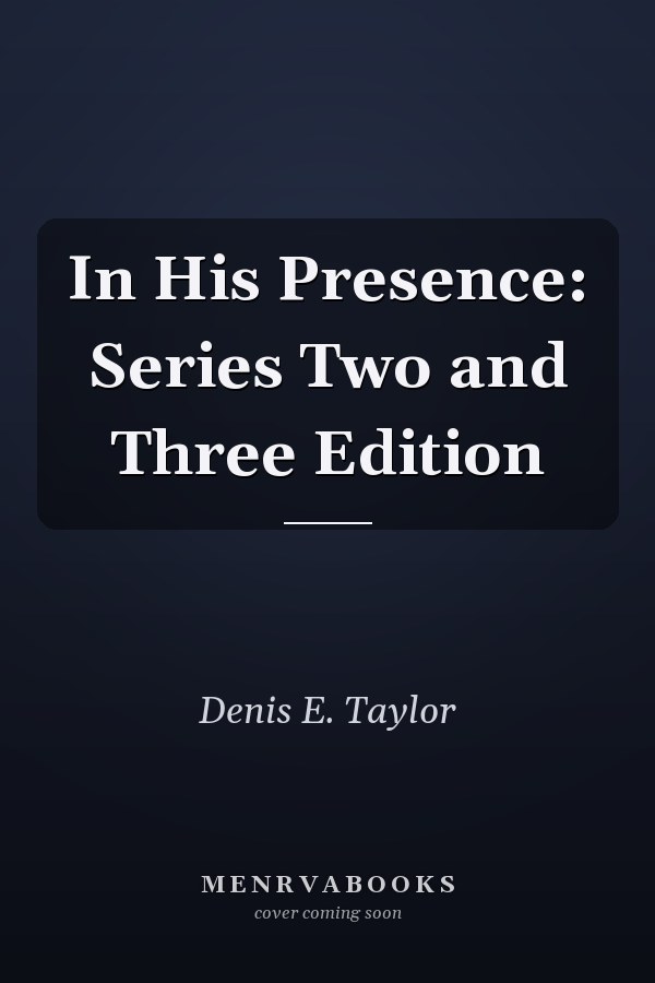 In His Presence: Series Two and Three Edition