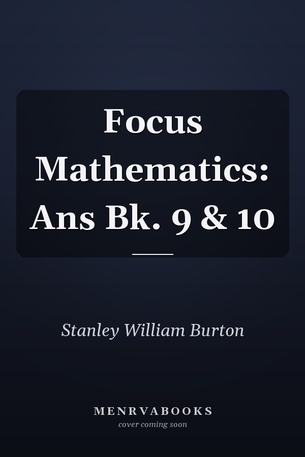 Focus Mathematics: Ans Bk. 9 & 10