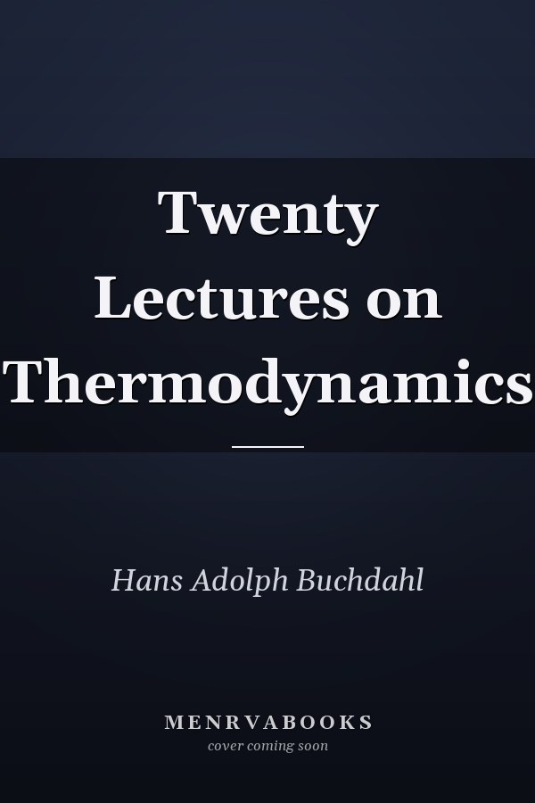 Twenty Lectures on Thermodynamics