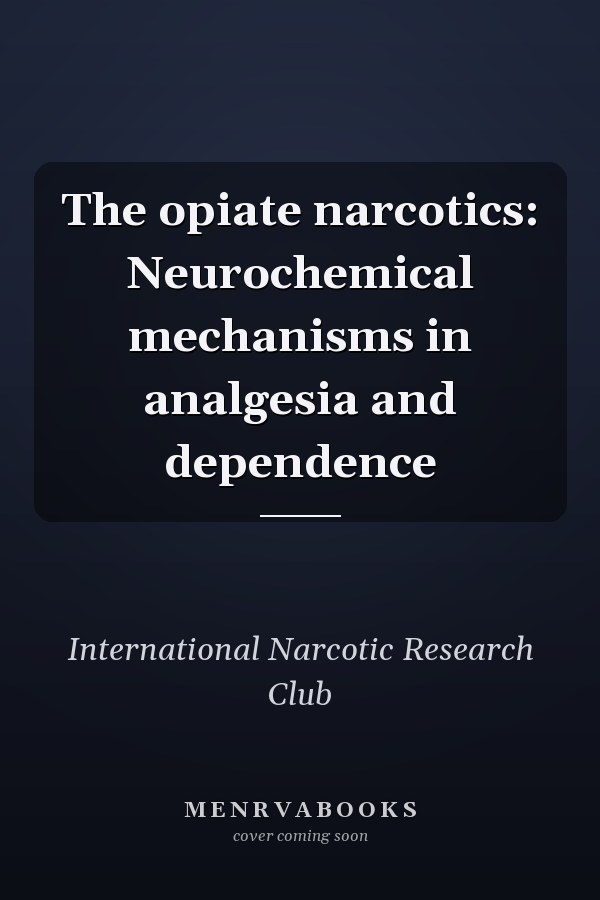 The opiate narcotics: Neurochemical mechanisms in analgesia and dependence