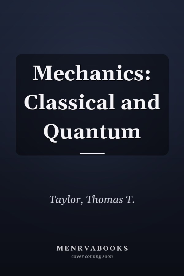 Mechanics: Classical and Quantum