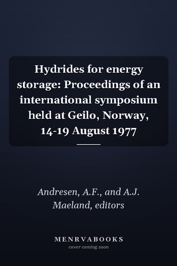 Hydrides for energy storage: Proceedings of an international symposium held at Geilo, Norway, 14-19 August 1977