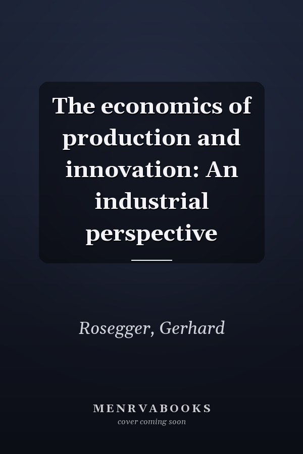 The economics of production and innovation: An industrial perspective