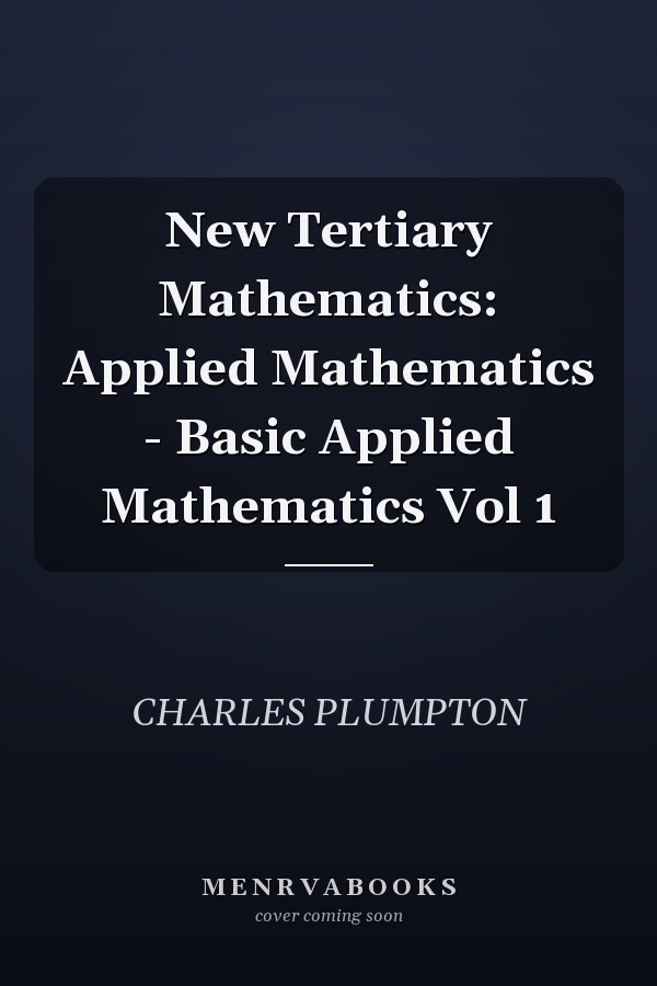 New Tertiary Mathematics: Applied Mathematics - Basic Applied Mathematics Vol 1