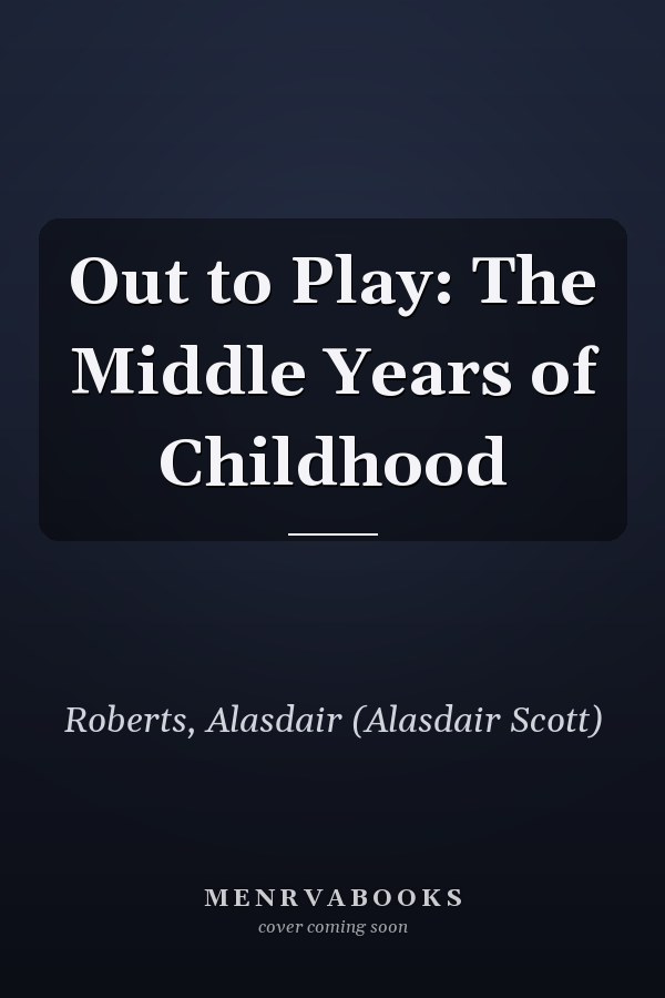 Out to Play: The Middle Years of Childhood