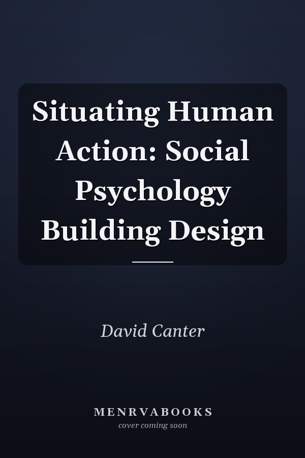 Situating Human Action: Social Psychology Building Design
