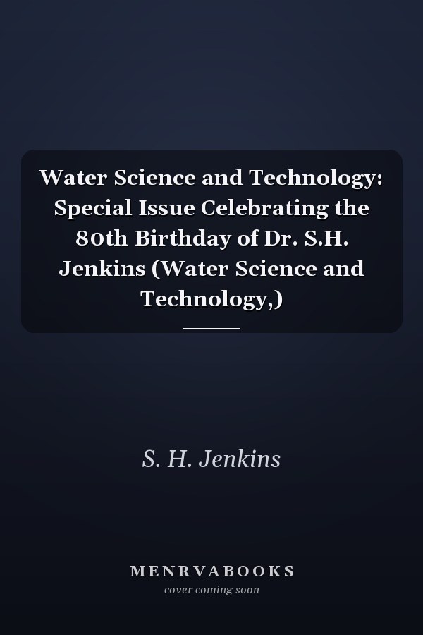 Water Science and Technology: Special Issue Celebrating the 80th Birthday of Dr. S.H. Jenkins (Water Science and Technology,)